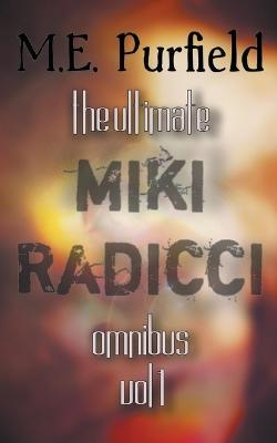 The Ultimate Miki Radicci Series Omnibus Vol 1 - M E Purfield - cover