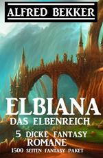 Elbiana das Elbenreich: 5 dicke Fantasy Romane: 1500 Seiten Fantasy Paket