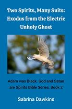 Two Spirits, Many Suits: Exodus from the Electric Unholy Ghost