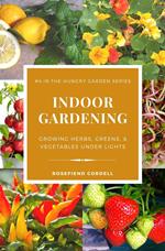 Indoor Gardening: Growing Herbs, Greens, & Vegetables Under Lights