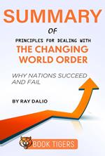 Summary of Principles for Dealing With the Changing World Order Why Nations Succeed and Fail by Ray Dalio