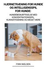 Hjernetraening for Hunde og Intelligensspil for Hunde: Hundebeskaeftigelse med Koncentrationsspil, Klikkertraening og Meget Mere