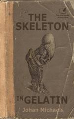 The Skeleton in Gelatin