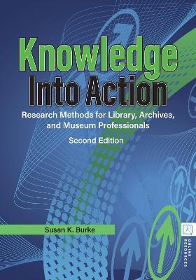 Knowledge into Action: Research Methods for Library, Archives, and Museum Professionals - Susan K. Burke - cover