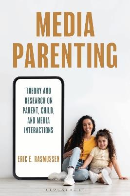 Media Parenting: Theory and Research on Parent, Child, and Media Interactions - Eric E. Rasmussen - cover