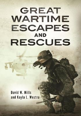 Great Wartime Escapes and Rescues - David W. Mills,Kayla L. Westra - cover