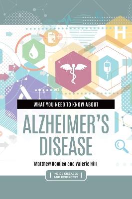 What You Need to Know about Alzheimer's Disease - Matthew Domico,Valerie Hill - cover