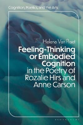 Feeling-Thinking or Embodied Cognition in the Poetry of Rozalie Hirs and Anne Carson - Helena Van Praet - cover