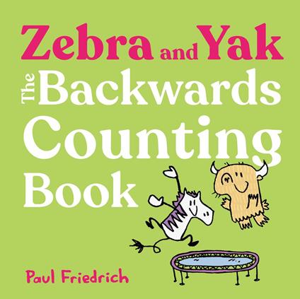 Zebra and Yak: The Backwards Counting Book - Paul Friedrich - ebook