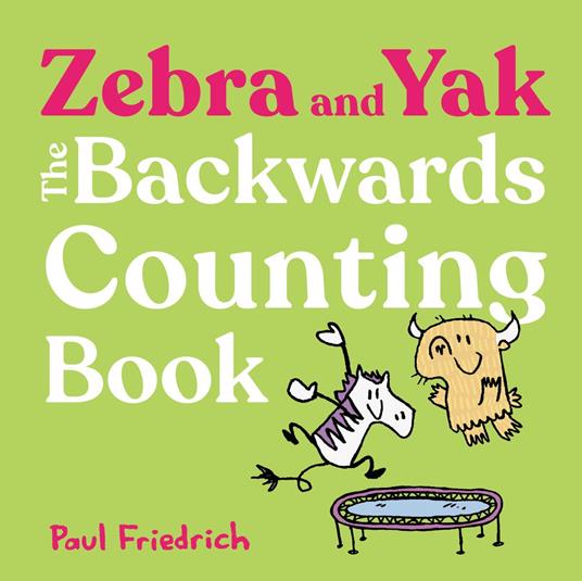 Zebra and Yak: The Backwards Counting Book - Paul Friedrich - ebook