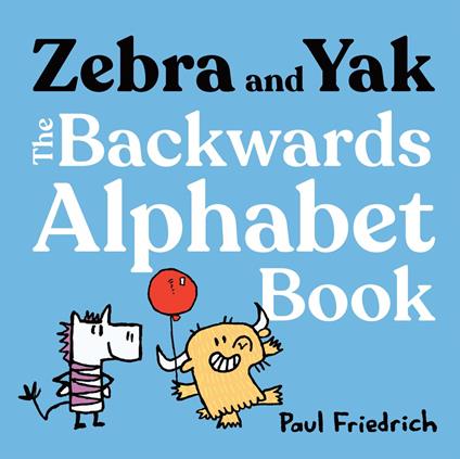 Zebra and Yak: The Backwards Alphabet Book - Paul Friedrich - ebook