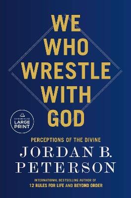 We Who Wrestle with God: Perceptions of the Divine - Jordan B. Peterson - cover