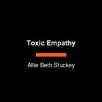 Toxic Empathy
