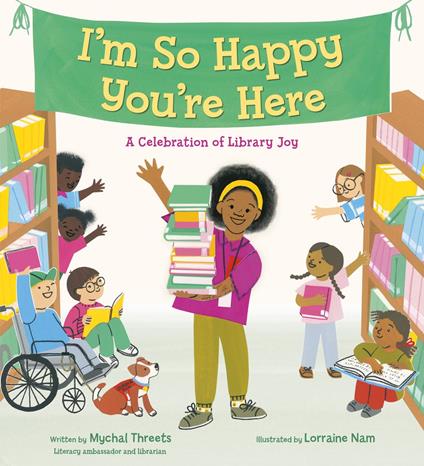 I'm So Happy You're Here: A Celebration of Library Joy - Mychal Threets,Lorraine Nam - ebook
