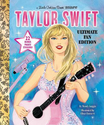 Taylor Swift Ultimate Fan Edition Little Golden Book Biography: 22 Bonus Pages! Stickers! - Wendy Loggia,Elisa Chavarri - cover