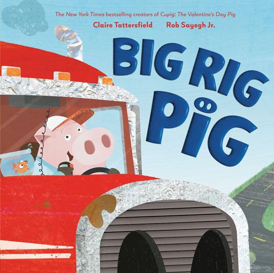 Big Rig Pig - Claire Tattersfield,Rob Sayegh Jr. - ebook