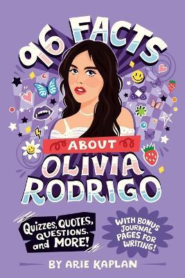 96 Facts About Olivia Rodrigo: Quizzes, Quotes, Questions, and More! With Bonus Journal Pages for Writing! - Arie Kaplan - cover