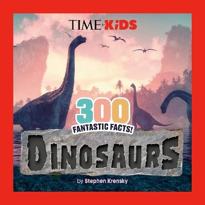 TIME for Kids: 300 Fantastic Facts!: Dinosaurs - Stephen Krensky,TIME for Kids - cover