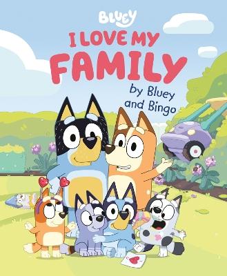 I Love My Family by Bluey and Bingo - Penguin Young Readers Licenses - cover