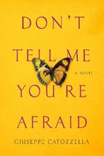 Don't Tell Me You're Afraid: A Novel