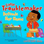 Little Troublemaker Defends Her Name