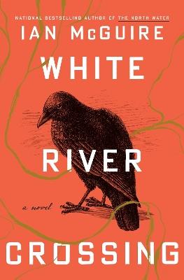 White River Crossing: A Novel - Ian McGuire - cover