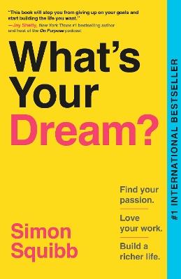 What's Your Dream?: Find Your Passion. Love Your Work. Build a Richer Life. - Simon Squibb - cover