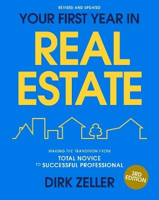 Your First Year in Real Estate, 3rd Edition: Making the Transition from Total Novice to Successful Professional - Dirk Zeller - cover