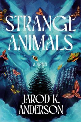 Strange Animals: A Novel - Jarod K. Anderson - cover