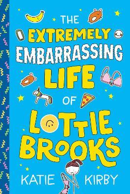 The Extremely Embarrassing Life of Lottie Brooks - Katie Kirby - cover