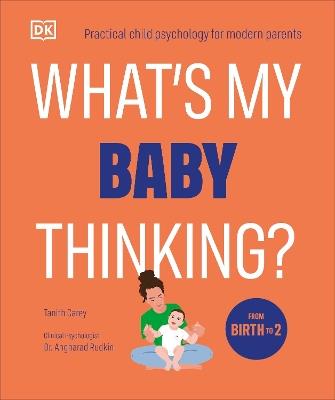 What's My Baby Thinking?: Practical Child Psychology for Modern Parents - Tanith Carey - cover