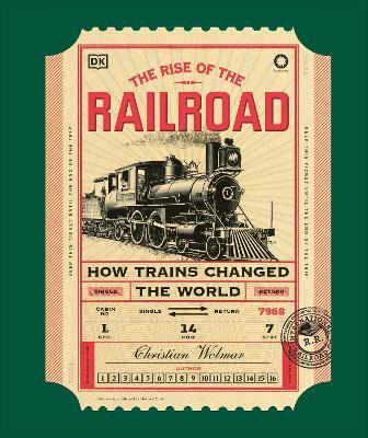 The Rise of the Railroad: How Trains Changed the World - Christian Wolmar - cover