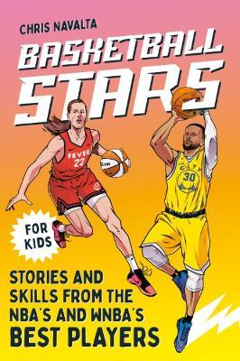 Basketball Stars: Stories and Skills from the NBA's and WNBA's Best Players - Chris Navalta - cover
