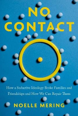 No Contact: How a Seductive Ideology Broke Families and Friendships and How We Can Repair Them - Noelle Mering - cover