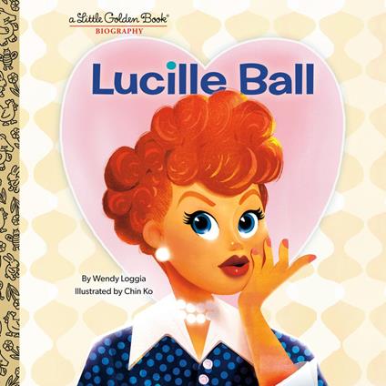 Lucille Ball: A Little Golden Book Biography