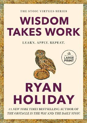 Wisdom Takes Work: Learn. Apply. Repeat. - Ryan Holiday - cover