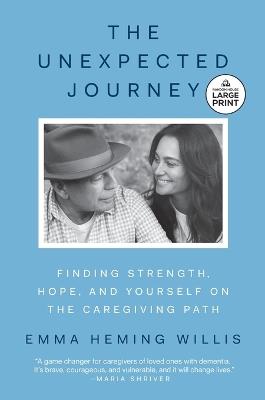 The Unexpected Journey: Finding Strength, Hope, and Yourself on the Caregiving Path - Emma Heming Willis - cover