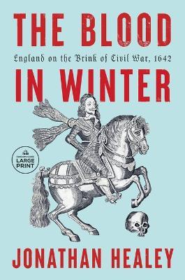 The Blood in Winter: England on the Brink of Civil War, 1642 - Jonathan Healey - cover