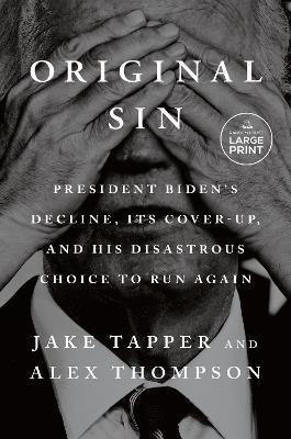 Original Sin: President Biden's Decline, Its Cover-Up, and His Disastrous Choice to Run Again - Jake Tapper,Alex Thompson - cover