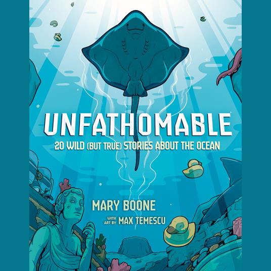 Unfathomable: 20 Wild (But True) Stories About the Ocean