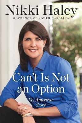 Can't Is Not an Option: My American Story - Nikki Haley - cover