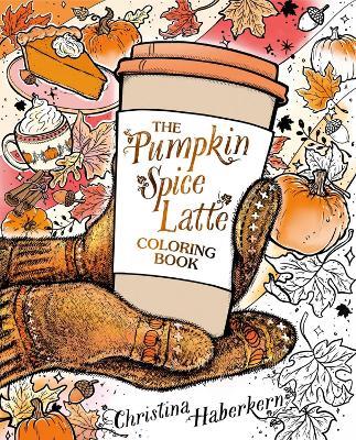 The Pumpkin Spice Latte Coloring Book - Christina Haberkern - cover