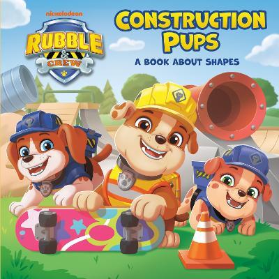 Construction Pups: A Book About Shapes (PAW Patrol: Rubble & Crew) - Megan Roth - cover