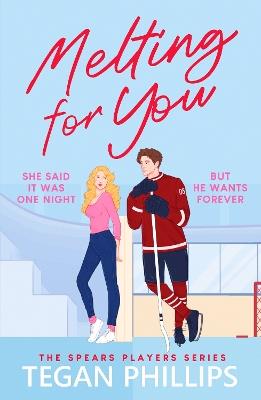 Melting For You: A steamy, second chance hockey romance - Tegan Phillips - cover