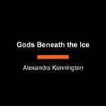 Gods Beneath the Ice