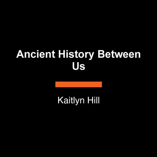 Ancient History Between Us