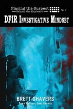 Placing the Suspect Behind the Keyboard: DFIR Investigative Mindset