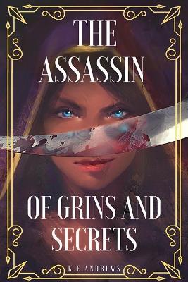 The Assassin of Grins and Secrets - K E Andrews - cover