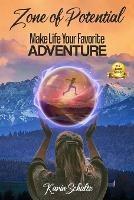 Zone of Potential: Make Life Your Favorite ADVENTURE - Karin Schultz - cover