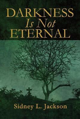 Darkness Is Not Eternal - Sidney L Jackson - cover